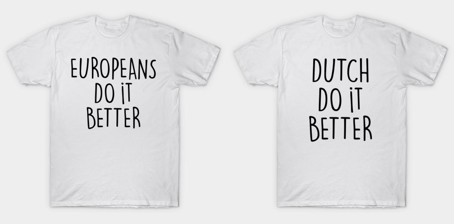 tshirts with the phrases "Dutch do it better" and "Europeans do it better"